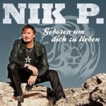 Cover Sänger Nik P. mit der Aufschrift Geboren um dich zu lieben